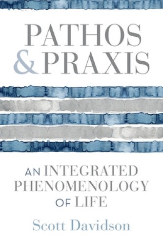 Pathos and Praxis: An Integrated Phenomenology of Life (Studies in Continental