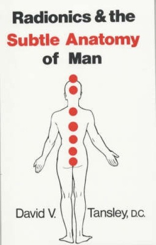 Tansley, D: Radionics & The Subtle Anatomy Of Man by David V. Tansley D. C.