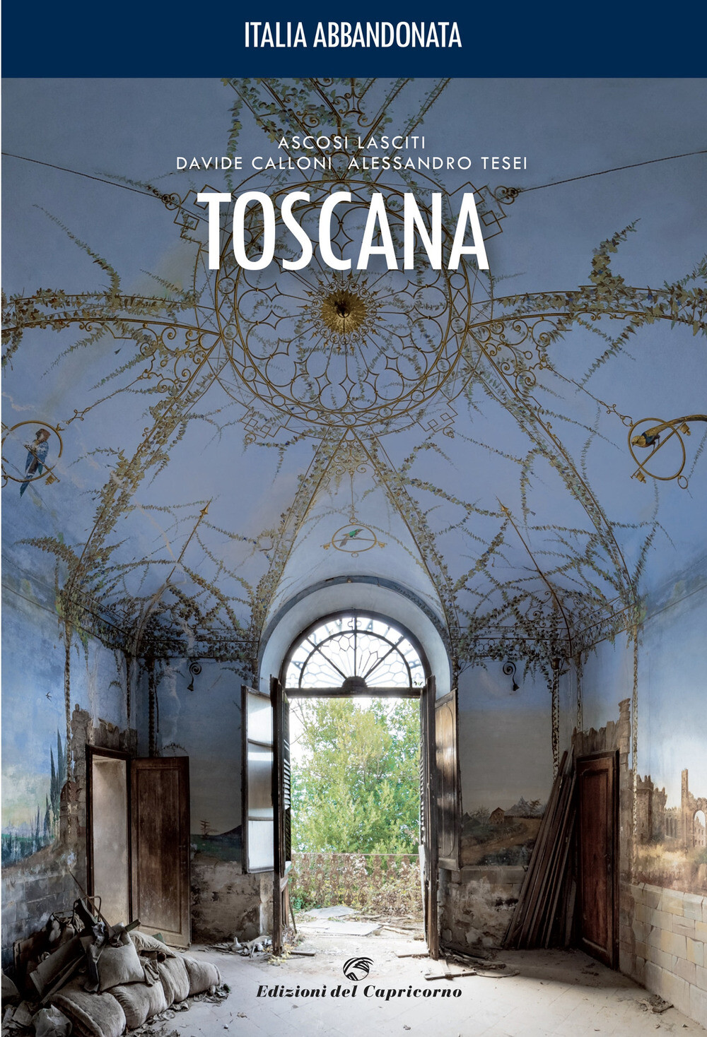 Italia abbandonata. Toscana - Calloni Davide, Tesei Alessandro