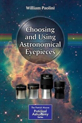 Choosing and Using Astronomical Eyepieces (Patrick Moore Practical Astronomy