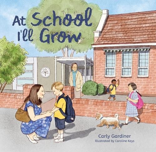 At School I'll Grow by Carly Gardiner