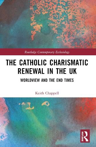 The Catholic Charismatic Renewal in the UK: Worldview and the End Times