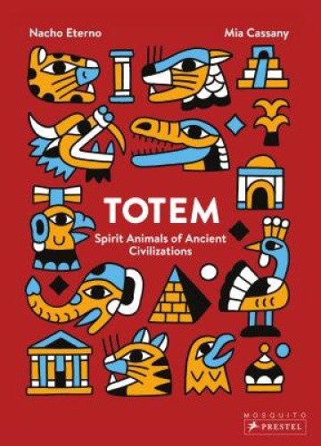 Totem: Spirit Animals of Ancient Civilizations by Mia Cassany