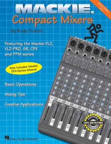 Mackie Compact Mixers: Featuring the Mackie Ms1202 and Cr1604 by Rudy Trubitt