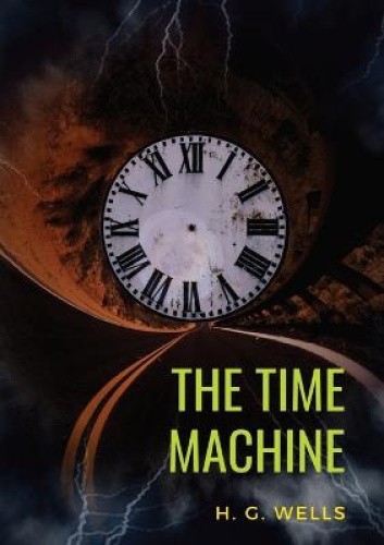 The Time Machine: A 1895 science fiction novella by H. G. Wells (original