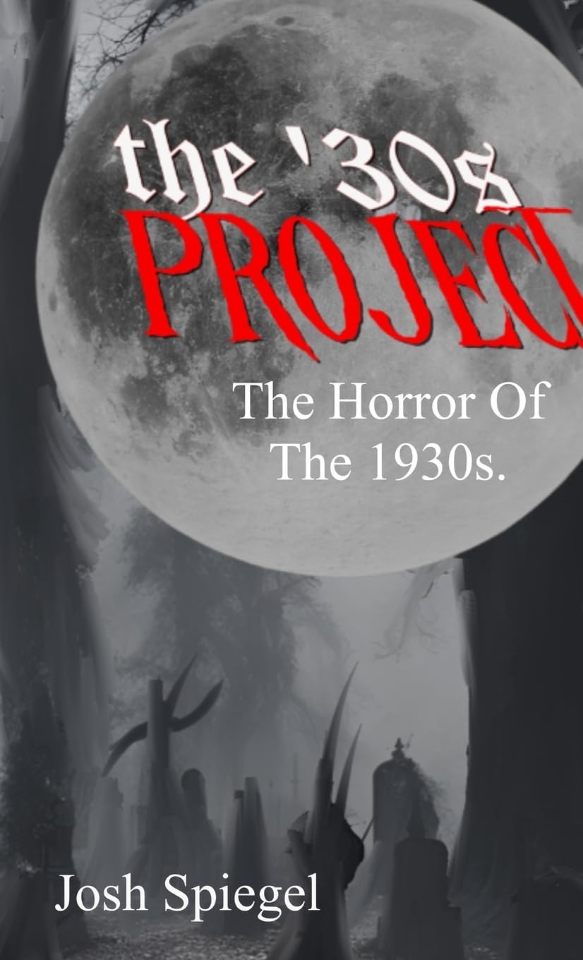 Josh Spiegel The '30s Project: The Horror Films of the 1930s (Copertina rigida)