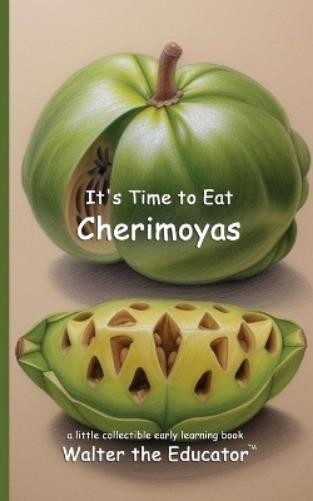 Walter the Educator It's Time to Eat Cherimoyas (Tascabile) Time to Eat Book