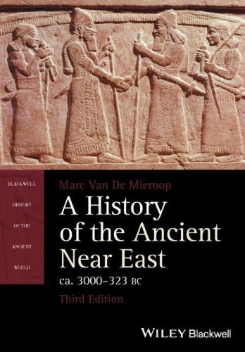 A History of the Ancient Near East Ca. 3000 - 323 Bc (Blackwell History of the