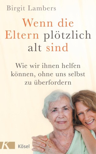 Wenn die Eltern plötzlich alt sind [German] by Lambers, Birgit