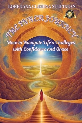 The Iinner Journey: How to Navigate life's Challenges with Confidence & Grace