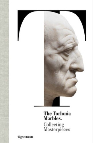 The Torlonia Marbles: Collecting Masterpieces by Salvatore Settis