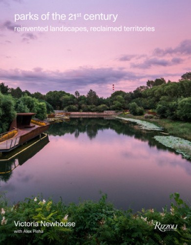 Parks of the 21st Century: Reinvented Landscapes, Reclaimed Territories 