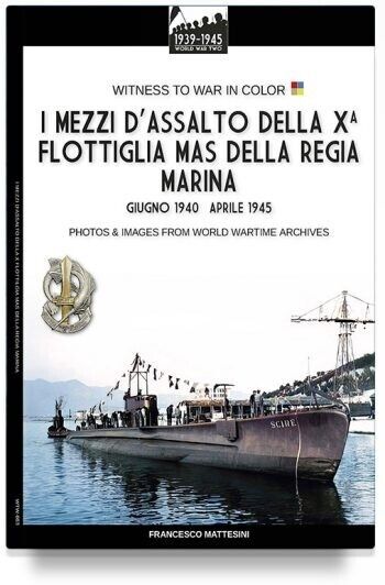 I mezzi d’assalto della X Flottiglia MAS della Regia Marina Witness to War