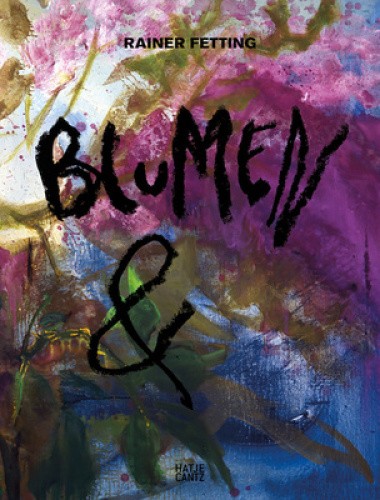 Rainer Fetting: Blumen & by Rainer Fetting