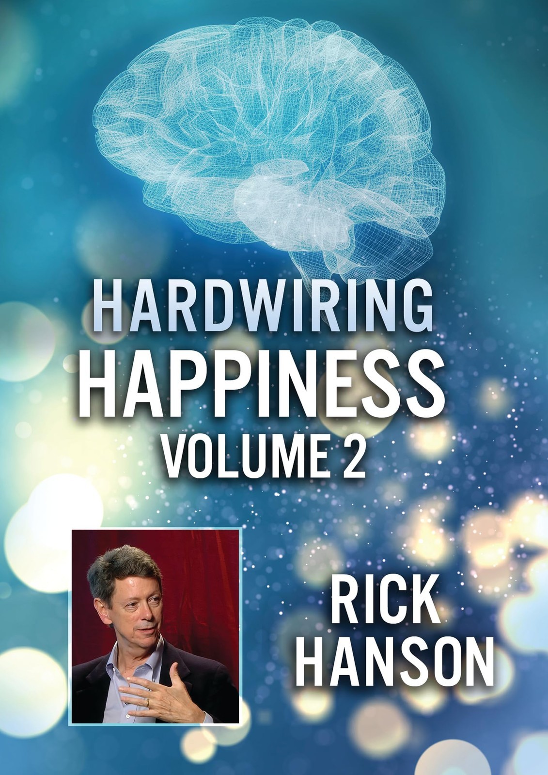 Hardwiring Happiness Volume 2: Rick Hanson (DVD) Rick Hanson Better Listen