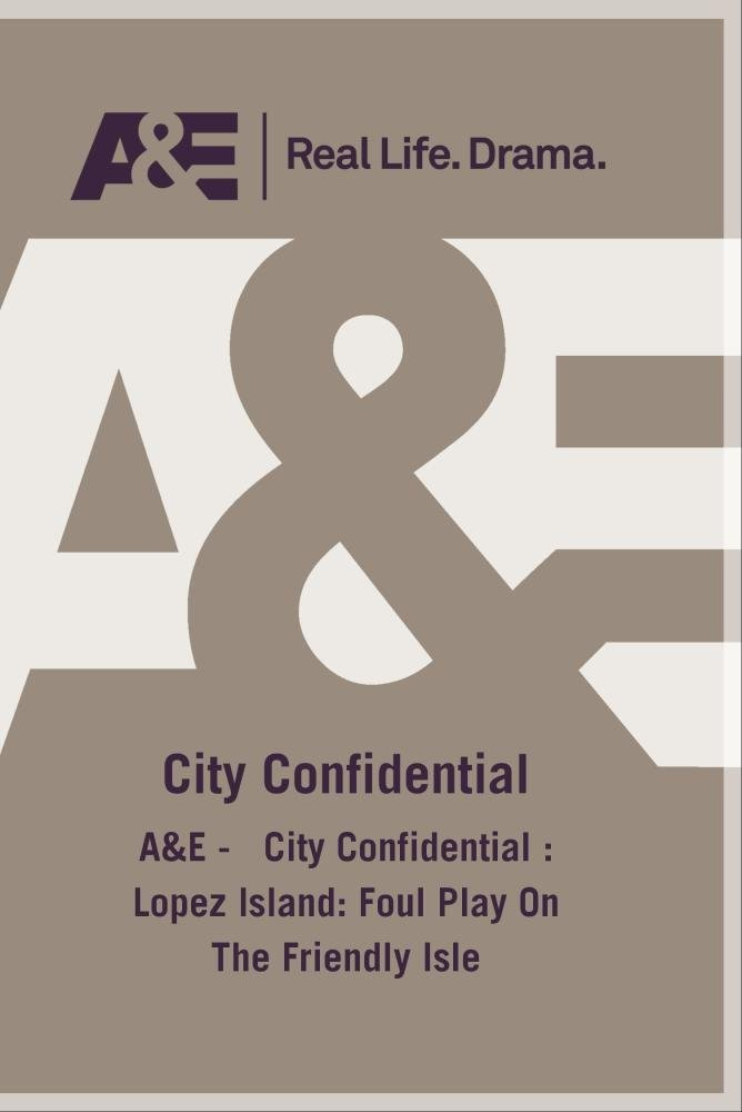 A&E -   City Confidential : Lopez Island: Foul Play On The Friendly Isle (DVD)