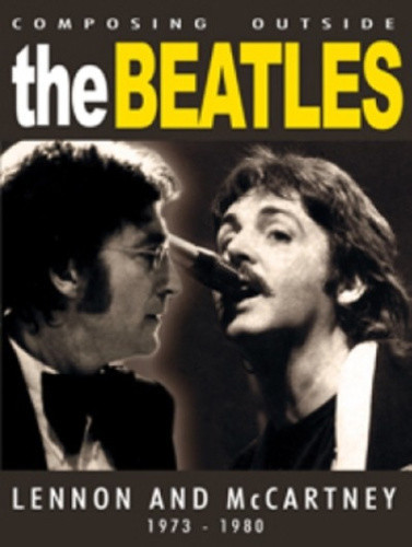 The Beatles - Composing The Beatles Songbook: Lennon and McCartney 1957-1965