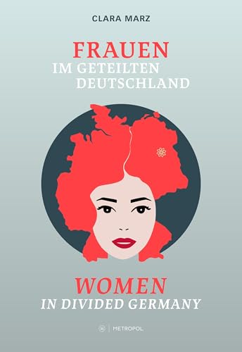 Frauen Im Geteilten Deutschland / Women In Divided Germany: Begleitband Zur Gleichnamigen Ausstellung / Companion Volume To The Eponymous Exhibition