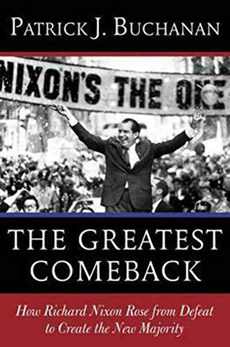The Greatest Comeback: How Richard Nixon Rose From Defeat To Create The New Majority