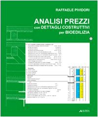 Analisi Dei Prezzi Con Dettagli Costruttivi Per Bioedilizia. Con Cd-Rom