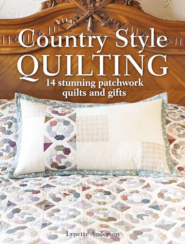 Country Style Quilting: 14 Stunning Patchwork Quilts And Gifts