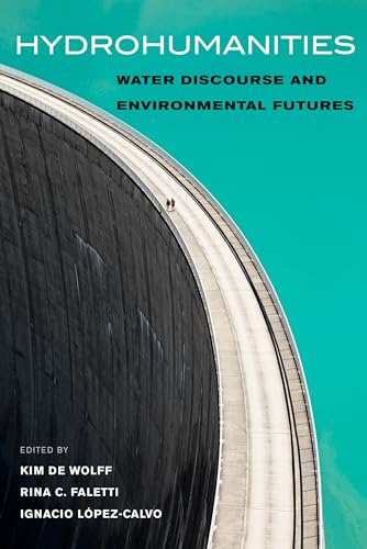 Hydrohumanities: Water Discourse And Environmental Futures