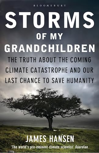 Storms Of My Grandchildren: The Truth About The Coming Climate Catastrophe And Our Last Chance To Save Humanity