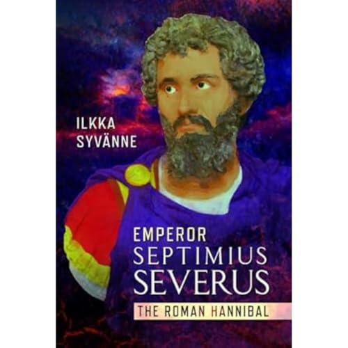 Emperor Septimius Severus: The Roman Hannibal