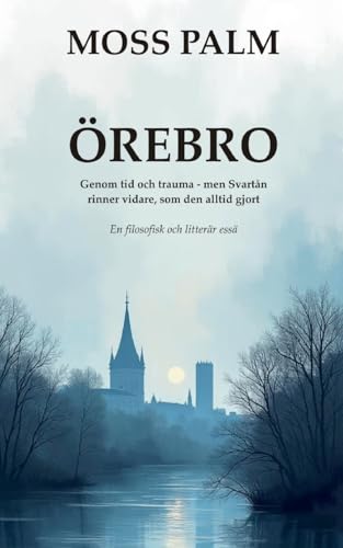 Örebro: Genom Tid Och Trauma, Men Svartån Rinner Vidare Som Den Alltid Gjort