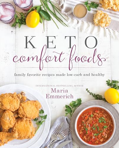 Keto Comfort Foods: Family Favorite Recipes Made Low-Carb And Healthy: Volume 1