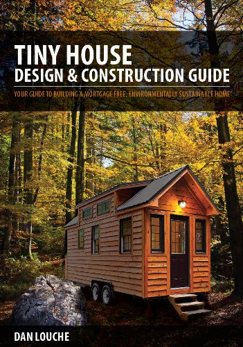 Tiny House Design & Construction Guide: Your Guide To Building A Mortgage Free, Environmentally Sustainable Home