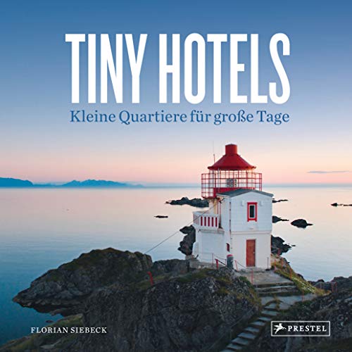 Tiny Hotels: Kleine Quartiere Für Große Tage