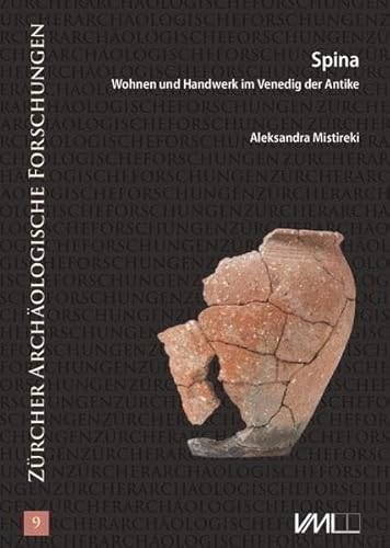 Spina - Wohnen Und Handwerk Im Venedig Der Antike: Zur Rekonstruktion Eines Hauses Und Dessen Ausstattung Im 4. Jh. V. Chr.: 9