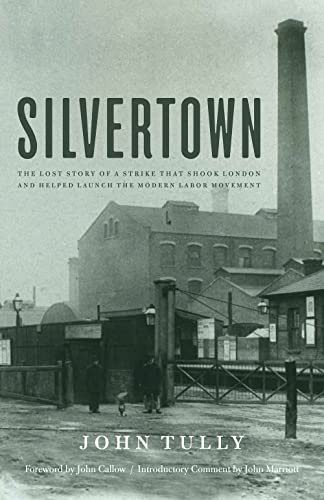 Silvertown: The Lost Story Of A Strike That Shook London And Helped Launch The Modern Labor Movement