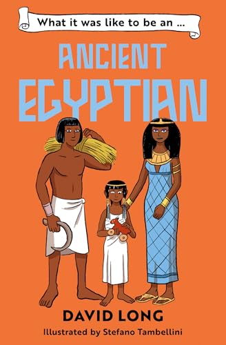 What It Was Like To Be An Ancient Egyptian: Discover Our Ancient Civilisations With Blue Peter Book Award Winner David Long (Dyslexia-Friendly): Book