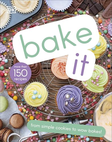 Bake It: More Than 150 Recipes For Kids From Simple Cookies To Creative Cakes!