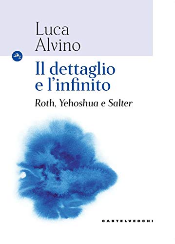 Il Dettaglio E L’Infinito: Roth, Yehoshua E Salter