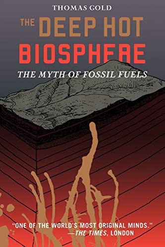 The Deep Hot Biosphere: The Myth Of Fossil Fuels