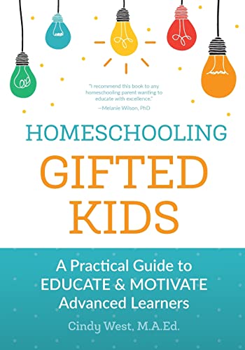 Homeschooling Gifted Kids: A Practical Guide To Educate And Motivate Advanced Learners