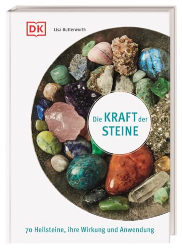 Die Kraft Der Steine: 70 Heilsteine, Ihre Wirkung Und Anwendung