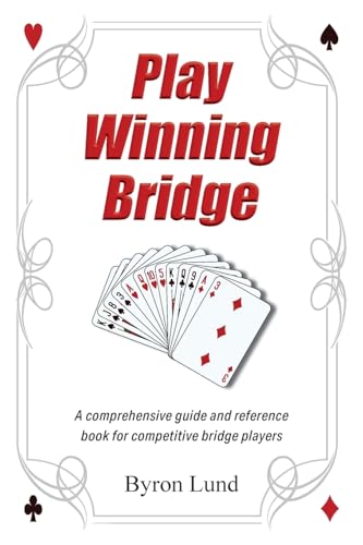Play Winning Bridge: A Comprehensive Guide And Reference Book For Competitive Bridge Players