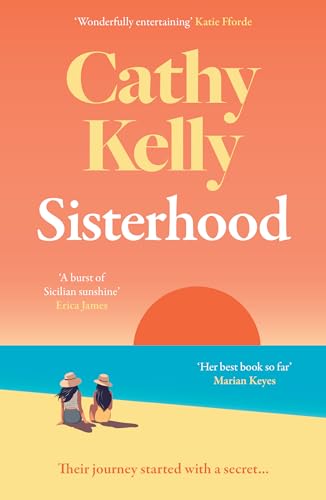 Sisterhood: An Explosive Secret And A Journey That Changes Everything - The Gripping And Emotional New Novel From The International #1 Bestseller