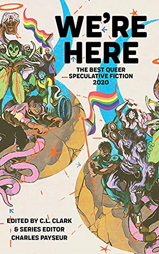 We'Re Here: The Best Queer Speculative Fiction 2020