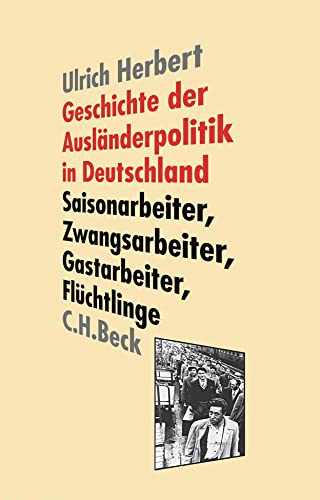 Geschichte Der Ausländerpolitik In Deutschland: Saisonarbeiter, Zwangsarbeiter, Gastarbeiter, Flüchtlinge