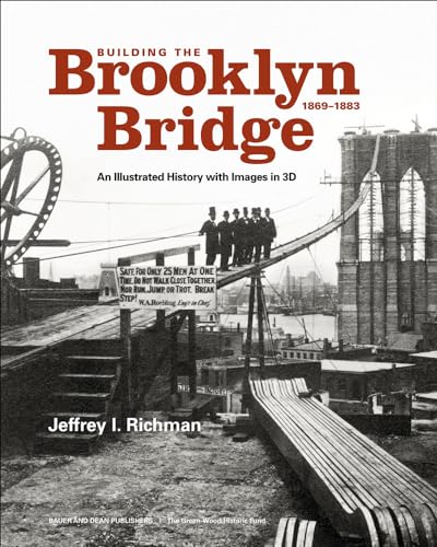 Building The Brooklyn Bridge, 1869-1883: An Illustrated History, With Images In 3D
