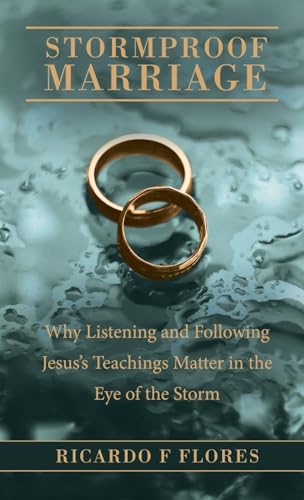 Stormproof Marriage: Why Listening And Following Jesus'S Teachings Matter In The Eye Of The Storm