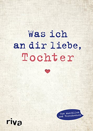 Was Ich An Dir Liebe, Tochter: Eine Originelle Liebeserklärung Zum Ausfüllen Und Verschenken
