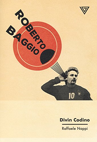 Roberto Baggio. Divin Codino