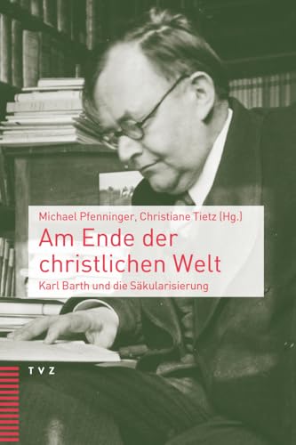 Am Ende Der Christlichen Welt: Karl Barth Und Die Sakularisierung