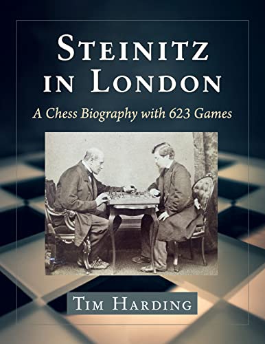Steinitz In London: A Chess Biography With 623 Games